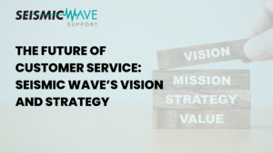 The Future of Customer Service: Seismic Wave’s Vision and Strategy